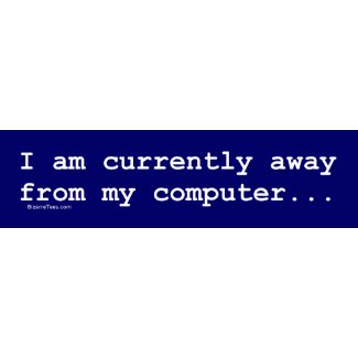 Currently Away From My Computer Bumper Sticker bumpersticker