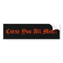 Curse You All Men!! bumper stickers by David1776 Curse You All Men!! bumper stickers