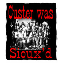 custer was siouxs t-shirts by Dream_Weaver custer was siouxs t-shirts