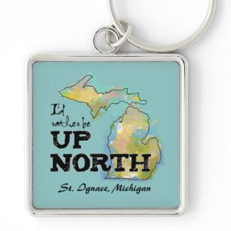 Custom I'd rather be Up North Michigan keychain