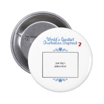 Custom Photo! Worlds Greatest Australian Shepherd Pinback Buttons