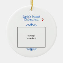 Custom Photo! Worlds Greatest Chihuahua Christmas Ornament
