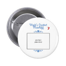 Custom Photo! Worlds Greatest Mastiff Pinback Buttons