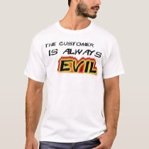 Customers are Evil t-shirts by drystan Customers are Evil t-shirts