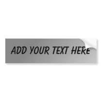 CUSTOMIZABLE - ADD YOUR TEXT (Silver Background) bumper stickers by gunjan_k30 CUSTOMIZABLE - ADD YOUR TEXT (Silver Background) bumper stickers
