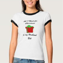 Customize All I Want for Christmas is my Husband t-shirts