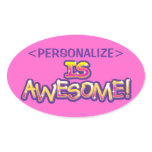 customize IS AWESOME, <PERSONALIZE> Oval Sticker