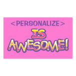 customize IS AWESOME, <PERSONALIZE> Rectangle Stickers