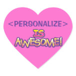 customize IS AWESOME, <PERSONALIZE> Stickers
