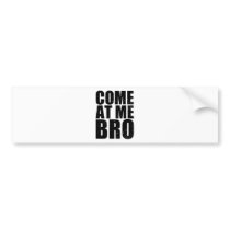 Customize your Come At Me Bro Bumper Stickers