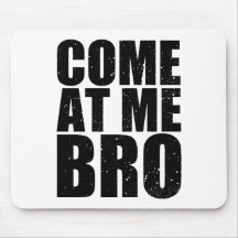 Customize your Come At Me Bro Mousepads