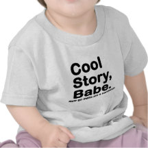 Customize Your Own: Cool Story Bro/Babe Shirts