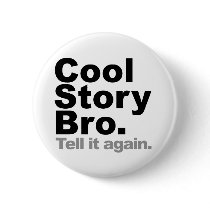 Customize Your Own: Cool Story Bro Tell It Again Button