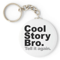 Customize Your Own: Cool Story Bro Tell It Again Key Chain