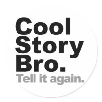 Customize Your Own: Cool Story Bro Tell It Again Round Sticker