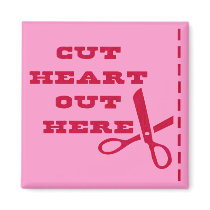 Cut Heart Out Here Refrigerator Magnets