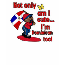 Cute and Dominican too t-shirts