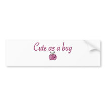 Cute as a bug 2 bumper stickers