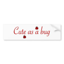 Cute as a bug bumper stickers