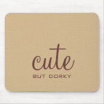 Cute But Dorky Mousepad
