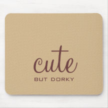 Cute But Dorky Mousepad