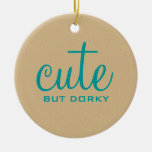Cute But Dorky Round Ornament