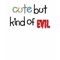 Cute but Kind of Evil t-shirts