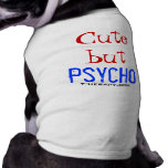 Cute but Psycho Dog Clothing