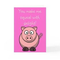 Cute Cartoon Pig - You make me squeal with delight Cards