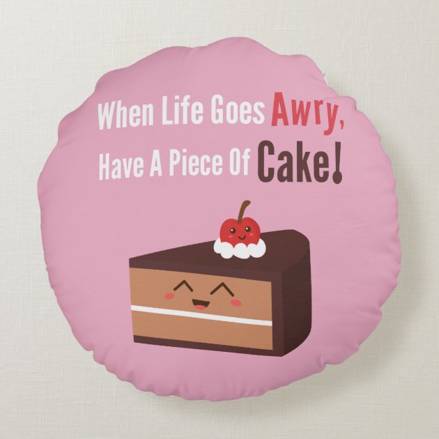 Cute Chocolate Cake Funny Quote Food Humor Round Pillow