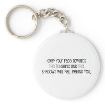 Cute, "Face Towards the Sunshine" quote Key Chains