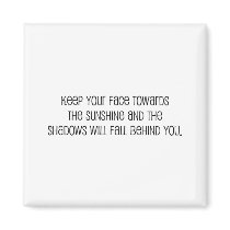 Cute, "Face Towards the Sunshine" quote Magnets