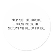 Cute, "Face Towards the Sunshine" quote Sticker