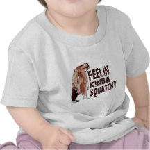 Cute FEELING KINDA SQUATCHY Finding Bigfoot Gear T-shirt