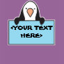 CUTE PENGUIN WITH CUSTOM SIGN, <YOUR TEXT HERE>