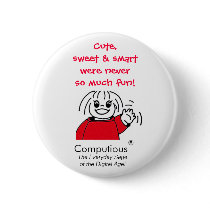 'Cute, sweet & smart were never so much fun!' buttons by Computious 'Cute, sweet & smart were never so much fun!' buttons