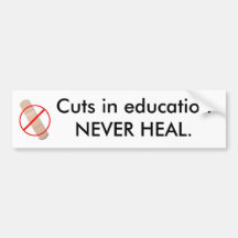 Cuts in education NEVER HEAL. Bumper Stickers