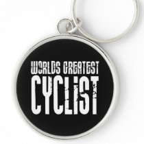 Cycling Biking & Cyclists Worlds Greatest Cyclist Keychains