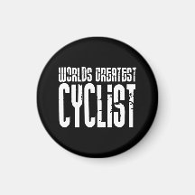 Cycling Biking & Cyclists Worlds Greatest Cyclist Magnet