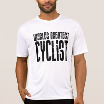 Cycling Biking & Cyclists Worlds Greatest Cyclist Tee Shirts
