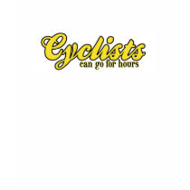 Cyclists Can Go For Hours t-shirts