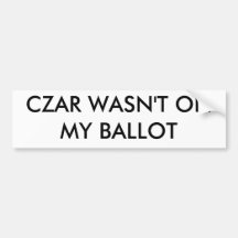 CZAR WASN'T ON MY BALLOT BUMPER STICKER