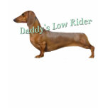 dachshund Daddy's Low rider  Apparel T Shirts
