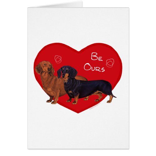 Dachshund Be Ours Valentine Greeting Card