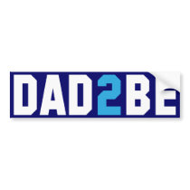 Dad2Be - Dad to Be Bumper Stickers