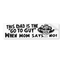 Dad Go To Guy Bumper Stickers
