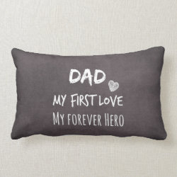 Dad Quote: My First Love, My Forever Hero Pillows