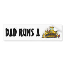 Dad Runs A Bulldozer Dozer Bumper Sticker