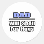 Dad...Will Spoil For Hugs Round Stickers