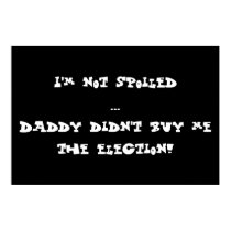 Daddy didnt buy me the election posters by PolyaRocks4eva Daddy didnt buy me the election posters